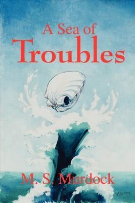A Sea of Troubles by Murdock, M. S.