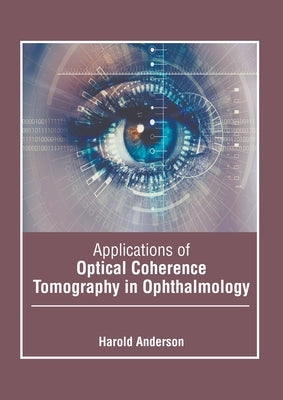 Applications of Optical Coherence Tomography in Ophthalmology by Anderson, Harold