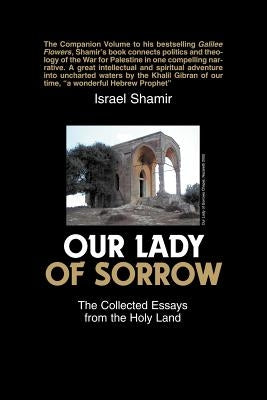 Our Lady of Sorrow: The Collected Essays from the Holy Land by Shamir, Israel