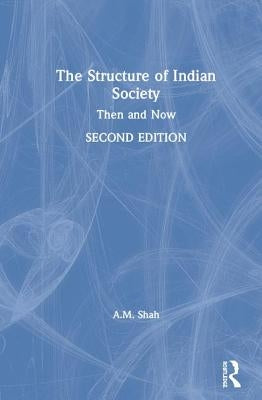 The Structure of Indian Society: Then and Now by Shah, A. M.