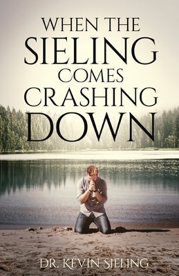When the Sieling Comes Crashing Down by Sieling, Kevin