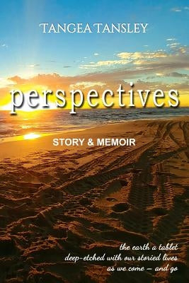 Perspectives: Story & Memoir by Tansley, Tangea