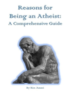 Reasons for Being an Atheist: A Comprehensive Guide by Ammi, Ken