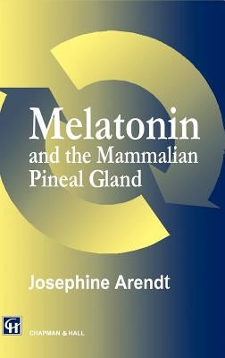 Melatonin and the Mammalian Pineal Gland by Arendt, Josephine