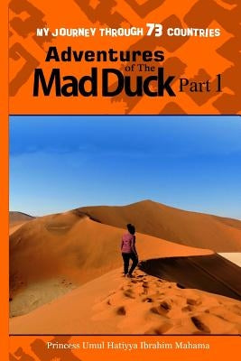 Adventures of The Mad Duck: My Journey through 73 Countries by Ibrahim Mahama, Princess Umul Hatiyya