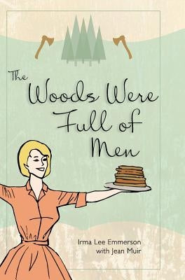 The Woods Were Full of Men by Emmerson, Irma Lee