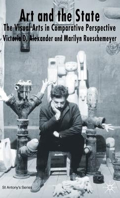 Art and the State: The Visual Arts in Comparative Perspective by Alexander, s.
