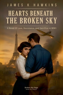 Hearts Beneath The Broken Sky by Hawkins, James K.