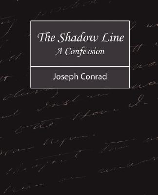 The Shadow Line - A Confession by Conrad, Joseph