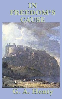 In Freedom's Cause by Henty, G. a.