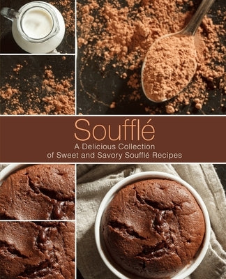Souffle: A Delicious Collection of Sweet and Savory Souffle Recipes by Press, Booksumo