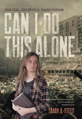 Can I Do This Alone: One girl, big world, hard dream by Steed, Sarah a.