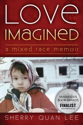 Love Imagined: A Mixed Race Memoir by Lee, Sherry Quan