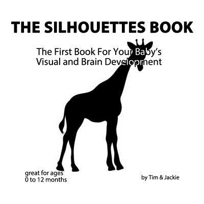 The Silhouettes Book: The First Book For Your Baby's Visual and Brain Development by Jackie, Tim &.