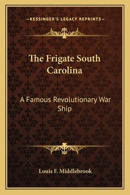 The Frigate South Carolina: A Famous Revolutionary War Ship by Middlebrook, Louis F.