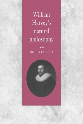 William Harvey's Natural Philosophy by French, Roger