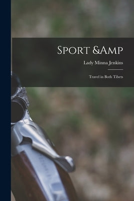 Sport & Travel in Both Tibets by Jenkins, Minna Lady