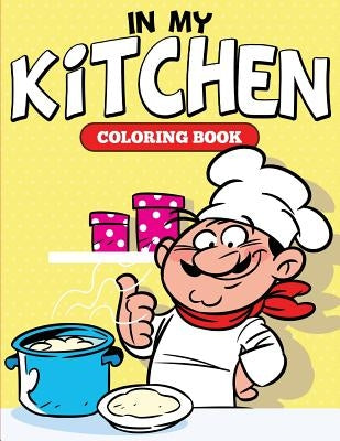 In My Kitchen Coloring Book by Speedy Publishing LLC