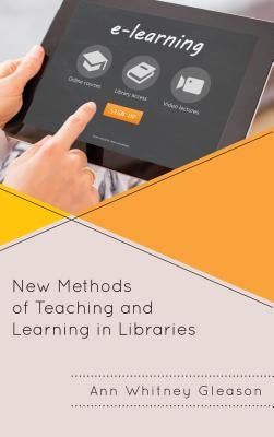 New Methods of Teaching and Learning in Libraries by Gleason, Ann Whitney