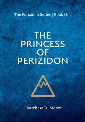 The Princess of Perizidon by Moore, Matthew D.