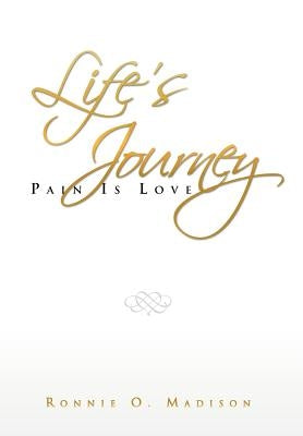Life's Journey: Pain Is Love by Madison, Ronnie O.