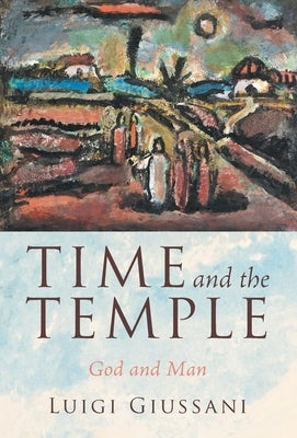 Time and the Temple: God and Man by Giussani, Luigi