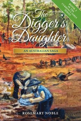 The Digger's Daughter: An Australian Saga by Noble, Rosemary