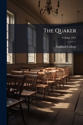 The Quaker; Volume 1911 by College, Guilford