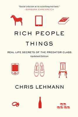 Rich People Things: Real Life Secrets of the Predator Class by Lehmann, Chris