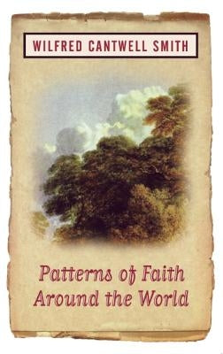 Patterns of Faith Around the World by Smith, Wilfred Cantwell