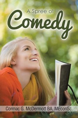 A Spree of Comedy by McDermott Ba, Meconsc Cormac G.