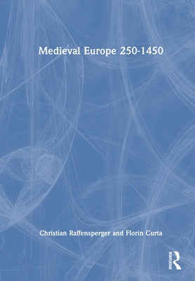 Medieval Europe 250-1450 by Raffensperger, Christian