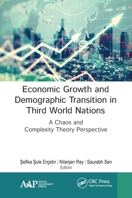 Economic Growth and Demographic Transition in Third World Nations: A Chaos and Complexity Theory Perspective by Erçetin, Şefika Şule