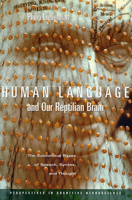 Human Language and Our Reptilian Brain: The Subcortical Bases of Speech, Syntax, and Thought by Lieberman, Philip