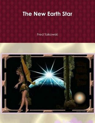 The New Earth Star: A Journey Through Space by Taikowski, Fred