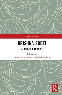 Krishna Sobti: A Counter Archive by Kumar, Sukrita Paul