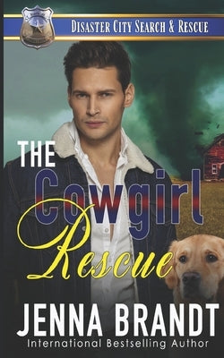 The Cowgirl Rescue: A K9 Handler Romance (Disaster City Search and Rescue Book 17) by Brandt, Jenna