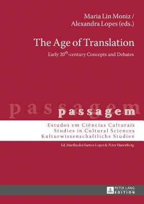 The Age of Translation: Early 20th-Century Concepts and Debates by Hanenberg, Peter