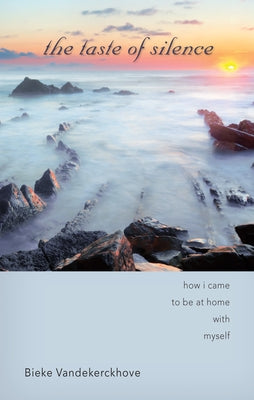 The Taste of Silence: How I Came to Be at Home with Myself by Vandekerckhove, Bieke