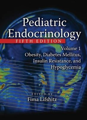Pediatric Endocrinology: Obesity, Diabetes Mellitus, Insulin Resistance, and Hypoglycemia by Lifshitz, Fima