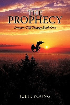 The Prophecy: Dragon Cliff Trilogy Book One by Young, Julie E.