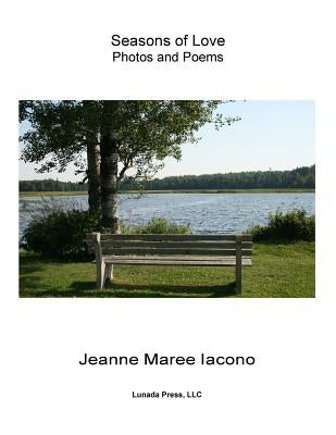 Seasons of Love: Photos and Poems by Iacono, Jeanne Maree