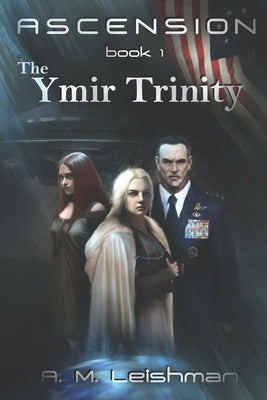 Ascension, The Ymir Trinity by Leishman, A. M.