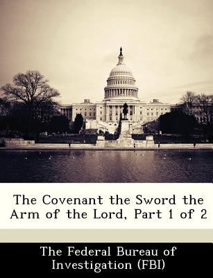 The Covenant the Sword the Arm of the Lord, Part 1 of 2 by The Federal Bureau of Investigation (Fbi