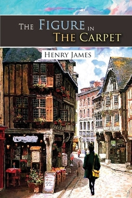 The Figure In The Carpet by James, Henry