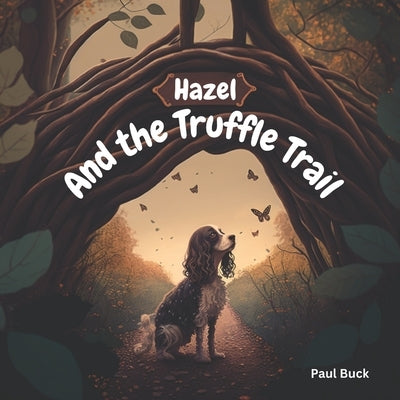 Hazel and the Truffle Trail by Buck, Paul