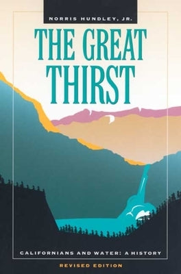 The Great Thirst: Californians and Water: A History by Hundley, Norris