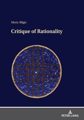 Critique of Rationality by Bilgic, Meric