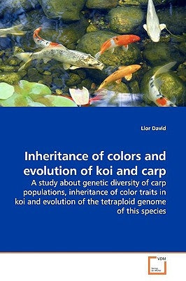 Inheritance of colors and evolution of koi and carp by David, Lior