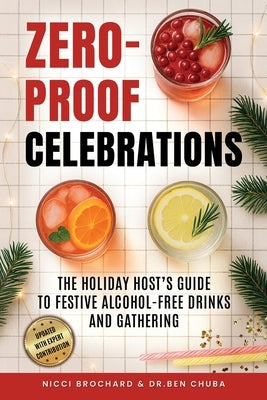 Zero-Proof Celebrations: The Holiday Host's Guide to Festive Alcohol-Free Drinks and Gatherings by Brochard, Nicci
